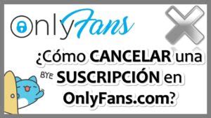 como cancelar suscripción a onlyfans|Guía fácil para cancelar tu suscripción a OnlyFans